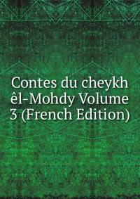 Contes du cheykh el-Mohdy Volume 3 (French Edition)