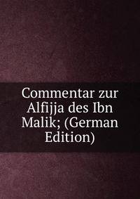 Commentar zur Alfijja des Ibn Malik; (German Edition)