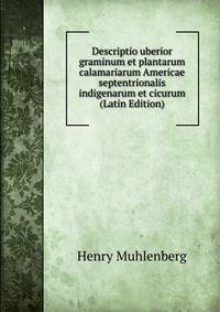 Descriptio uberior graminum et plantarum calamariarum Americae septentrionalis indigenarum et cicurum (Latin Edition)