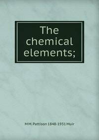 The chemical elements;