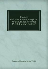 Suomen Muinaismuistoyhdistyksen Aikakauskirja, Volumes 19-20 (Finnish Edition)