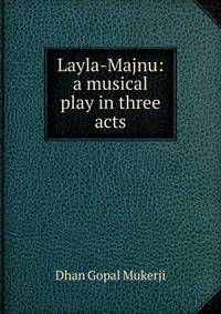 Layla-Majnu: a musical play in three acts