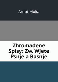 Zhromadene Spisy: Zw. Wjete Psnje a Basnje