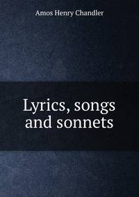 Lyrics, songs and sonnets