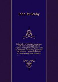 Principles of modern geometry: with numerous applications to plane and spherical figures : and an appendix containing questions for exercise : Intended chiefly for the use of junior students
