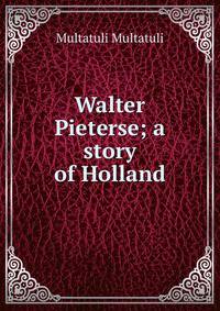 Walter Pieterse; a story of Holland
