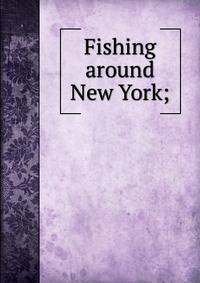 Fishing around New York;
