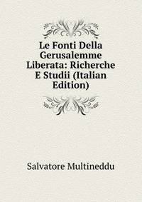 Le Fonti Della Gerusalemme Liberata: Richerche E Studii (Italian Edition)