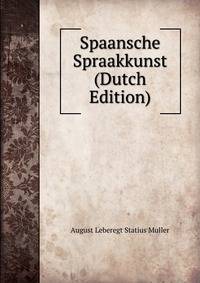 Spaansche Spraakkunst (Dutch Edition)