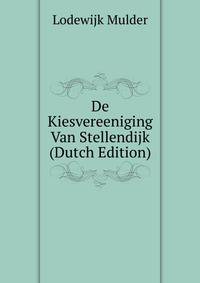 De Kiesvereeniging Van Stellendijk (Dutch Edition)