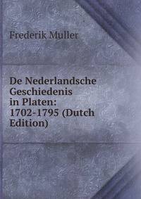 De Nederlandsche Geschiedenis in Platen: 1702-1795 (Dutch Edition)