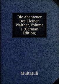 Die Abenteuer Des Kleinen Walther, Volume 1 (German Edition)