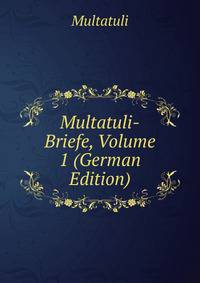 Multatuli-Briefe, Volume 1 (German Edition)