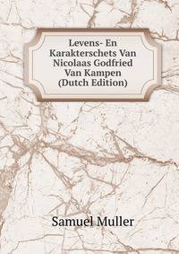 Levens- En Karakterschets Van Nicolaas Godfried Van Kampen (Dutch Edition)