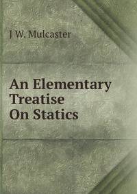 An Elementary Treatise On Statics
