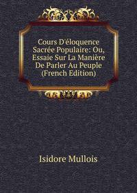 Cours D'?loquence Sacr?e Populaire: Ou, Essaie Sur La Mani?re De Parler Au Peuple (French Edition)