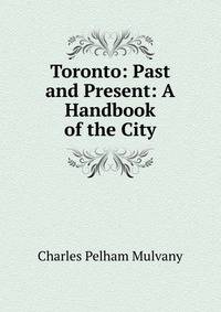 Toronto: Past and Present: A Handbook of the City