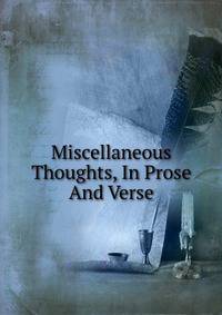 Miscellaneous Thoughts, In Prose And Verse