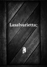 Lasalvarietta;