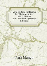 Voyage dans l'int?rieur de l'Afrique, fait en 1795, 1796 et 1797 Volume 2 (French Edition)
