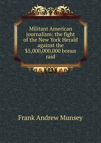 Militant American journalism: the fight of the New York Herald against the $5,000,000,000 bonus raid