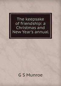 The keepsake of friendship: a Christmas and New Year's annual