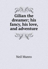 Gilian the dreamer; his fancy, his love, and adventure