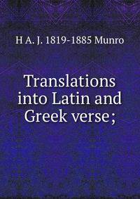 Translations into Latin and Greek verse;