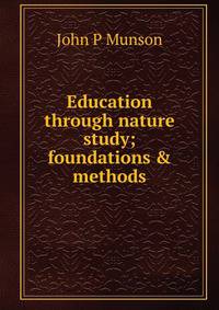 Education through nature study; foundations &amp; methods
