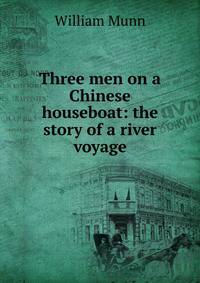 Three men on a Chinese houseboat: the story of a river voyage