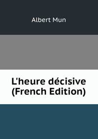 L'heure d?cisive (French Edition)