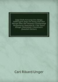 Saga Olafs Konungs Ens Helga: Udforligere Saga Om Kong Olaf Den Hellige Efter Det Oeldste Fuldstandige Pergaments Haandskrift I Det Store Kongel. Bibliothek I Stockholm (Swedish Edition)