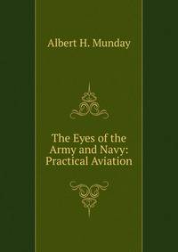 The Eyes of the Army and Navy: Practical Aviation