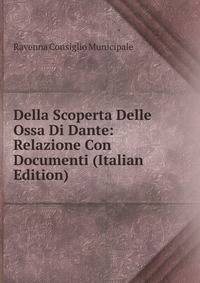 Della Scoperta Delle Ossa Di Dante: Relazione Con Documenti (Italian Edition)