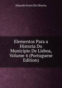Elementos Para a Historia Do Municipio De Lisboa, Volume 4 (Portuguese Edition)