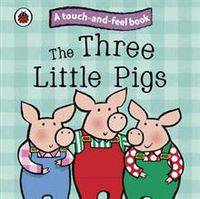 The Three Little Pigs: Touch and Feel Fairy Tales. Board book