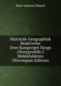 Historisk-Geographisk Beskrivelse Over Kongeriget Norge (Noregsveldi) I Middelalderen (Norwegian Edition)