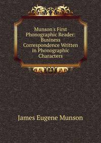 Munson's First Phonographic Reader: Business Correspondence Written in Phonographic Characters