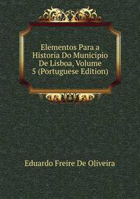 Elementos Para a Historia Do Municipio De Lisboa, Volume 5 (Portuguese Edition)