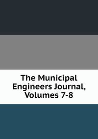 The Municipal Engineers Journal, Volumes 7-8