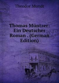Thomas M?ntzer: Ein Deutscher Roman . (German Edition)