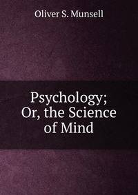 Psychology; Or, the Science of Mind