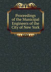 Proceedings of the Municipal Engineers of the City of New York
