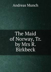 The Maid of Norway, Tr. by Mrs R. Birkbeck