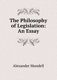 The Philosophy of Legislation: An Essay