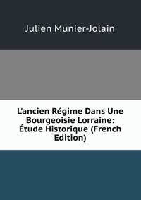 L'ancien R?gime Dans Une Bourgeoisie Lorraine: ?tude Historique (French Edition)