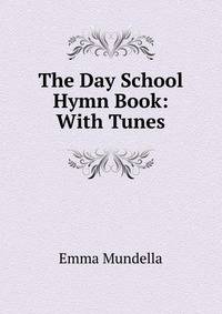 The Day School Hymn Book: With Tunes