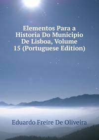 Elementos Para a Historia Do Municipio De Lisboa, Volume 15 (Portuguese Edition)