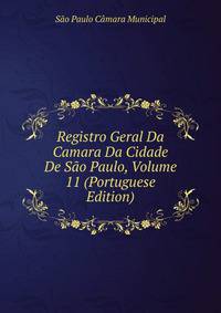 Registro Geral Da Camara Da Cidade De Sao Paulo, Volume 11 (Portuguese Edition)
