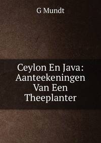 Ceylon En Java: Aanteekeningen Van Een Theeplanter